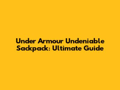Under Armour Undeniable Sackpack: Ultimate Guide