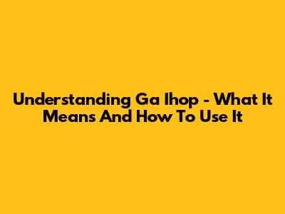 Understanding 'Ga Ihop' - What It Means And How To Use It