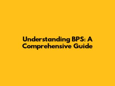 Understanding BPS: A Comprehensive Guide