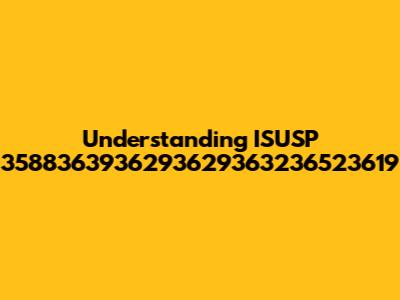 Understanding ISUSP 3588363936293629363236523619