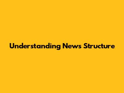 Understanding News Structure