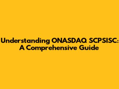 Understanding ONASDAQ SCPSISC: A Comprehensive Guide