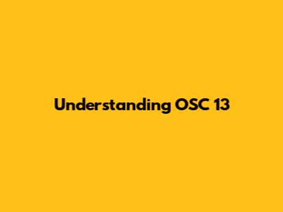 Understanding OSC 13