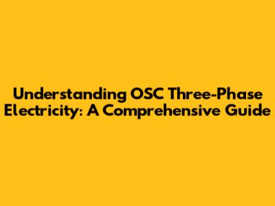 Understanding OSC Three-Phase Electricity: A Comprehensive Guide