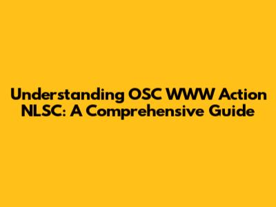 Understanding OSC WWW Action NLSC: A Comprehensive Guide