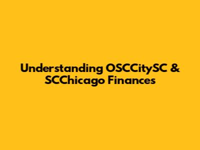 Understanding OSCCitySC & SCChicago Finances