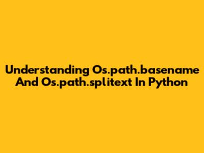 Understanding Os.path.basename And Os.path.splitext In Python