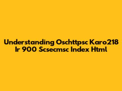 Understanding Oschttpsc Karo218 Ir 900 Scsecmsc Index Html