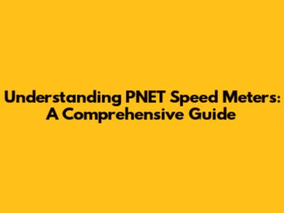 Understanding PNET Speed Meters: A Comprehensive Guide