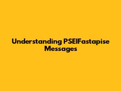 Understanding PSEIFastapise Messages