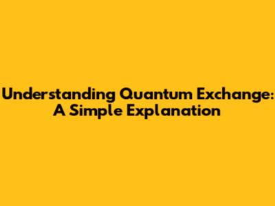 Understanding Quantum Exchange: A Simple Explanation