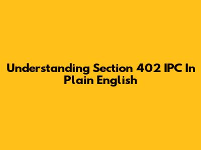 Understanding Section 402 IPC In Plain English