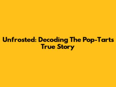 Unfrosted: Decoding The Pop-Tarts True Story