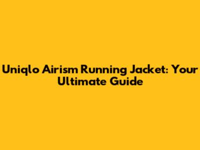 Uniqlo Airism Running Jacket: Your Ultimate Guide