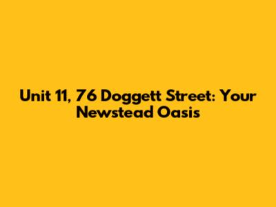Unit 11, 76 Doggett Street: Your Newstead Oasis