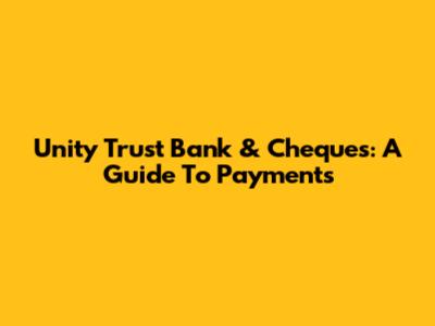 Unity Trust Bank & Cheques: A Guide To Payments