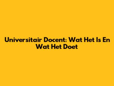 Universitair Docent: Wat Het Is En Wat Het Doet