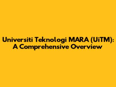 Universiti Teknologi MARA (UiTM): A Comprehensive Overview