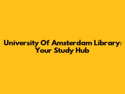 University Of Amsterdam Library: Your Study Hub
