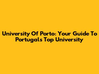 University Of Porto: Your Guide To Portugal's Top University