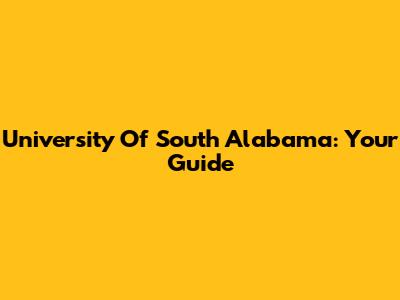University Of South Alabama: Your Guide