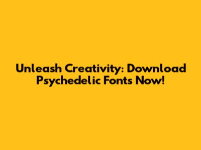 Unleash Creativity: Download Psychedelic Fonts Now!