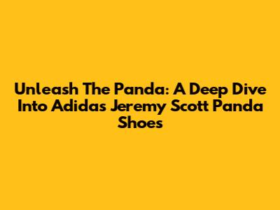 Unleash The Panda: A Deep Dive Into Adidas Jeremy Scott Panda Shoes