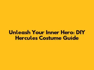 Unleash Your Inner Hero: DIY Hercules Costume Guide
