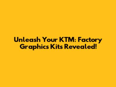 Unleash Your KTM: Factory Graphics Kits Revealed!