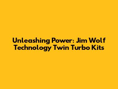 Unleashing Power: Jim Wolf Technology Twin Turbo Kits
