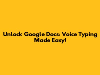 Unlock Google Docs: Voice Typing Made Easy!
