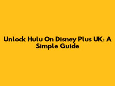 Unlock Hulu On Disney Plus UK: A Simple Guide