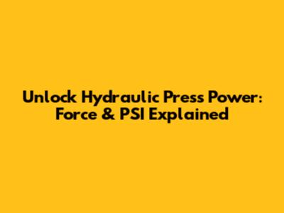 Unlock Hydraulic Press Power: Force & PSI Explained