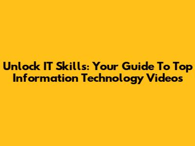 Unlock IT Skills: Your Guide To Top Information Technology Videos