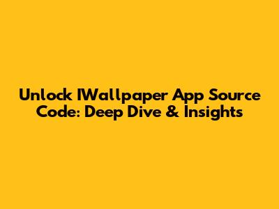 Unlock IWallpaper App Source Code: Deep Dive & Insights