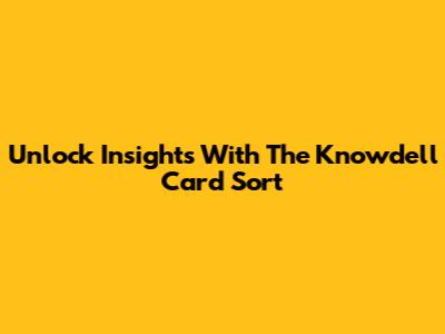 Unlock Insights With The Knowdell Card Sort