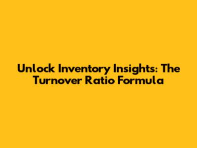 Unlock Inventory Insights: The Turnover Ratio Formula