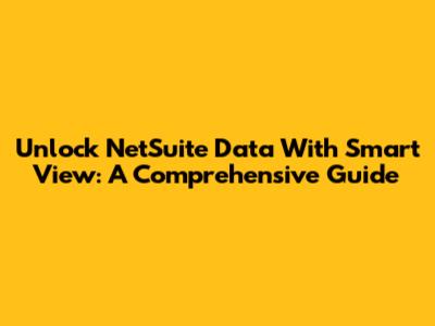 Unlock NetSuite Data With Smart View: A Comprehensive Guide