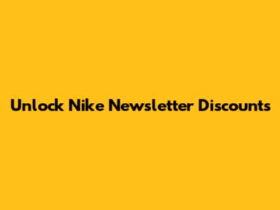 Unlock Nike Newsletter Discounts