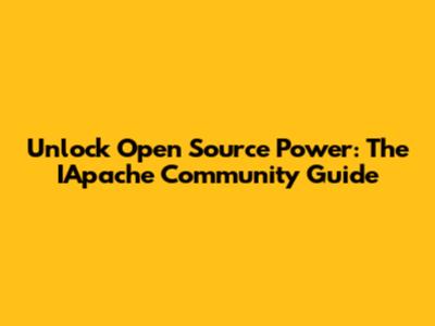 Unlock Open Source Power: The IApache Community Guide