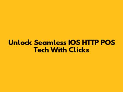 Unlock Seamless IOS HTTP POS Tech With Clicks