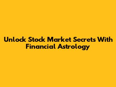 Unlock Stock Market Secrets With Financial Astrology