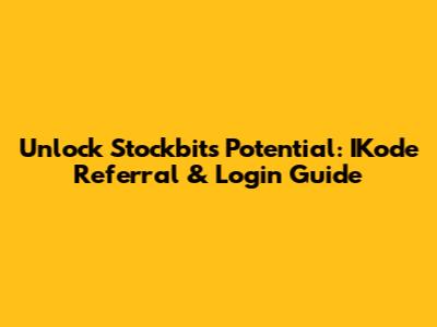 Unlock Stockbit's Potential: IKode Referral & Login Guide