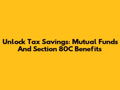 Unlock Tax Savings: Mutual Funds And Section 80C Benefits