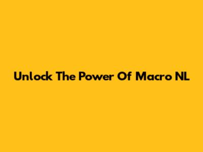 Unlock The Power Of Macro NL