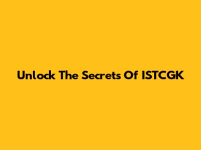 Unlock The Secrets Of ISTCGK