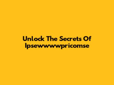 Unlock The Secrets Of Ipsewwwwpricomse