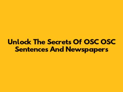 Unlock The Secrets Of OSC OSC Sentences And Newspapers