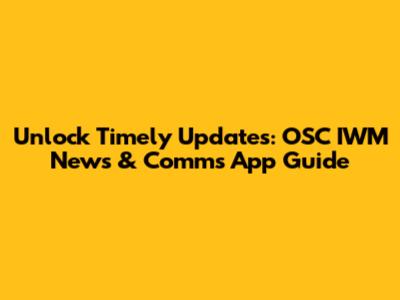Unlock Timely Updates: OSC IWM News & Comms App Guide