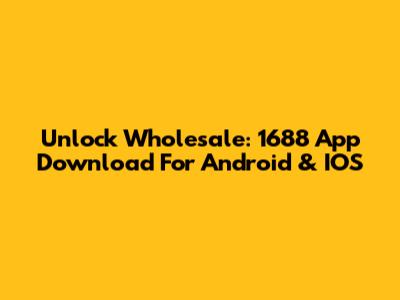 Unlock Wholesale: 1688 App Download For Android & IOS